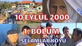 10 EYLÜL 2000 1.BÖLÜM SELAMLAR KÖYÜ
