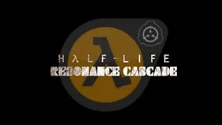 Half-Life Resonance Cascade | Beginning #1