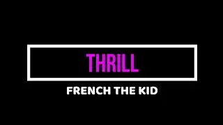 French The Kid - Thrill ( Official Lyrics)