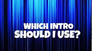 WHICH INTRO SHOULD I USE?
