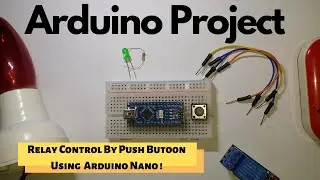 Arduino Nano Project! | Relay Control By Push-Button Using Arduino Nano!