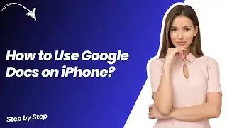 How to Use Google Docs on iPhone ? - Step by Step