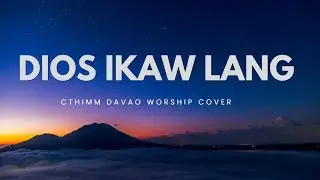DIOS IKAW LANG - lyrics || CTHIMM Davao Worship Cover