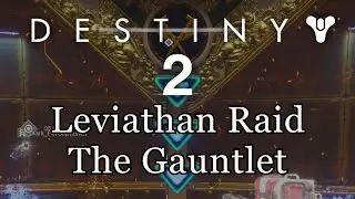 Destiny 2: Leviathan Raid - The Gauntlet