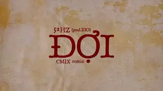 ĐỢI (CM1X REMIX) - 