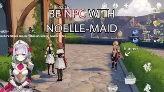 BE NPC WITH NOELLE-MAID (memes) || Genshin Impact