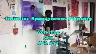Intuitive and Spontaneous Painting Workshop with ANA PAZ -  www.anapazartist.com