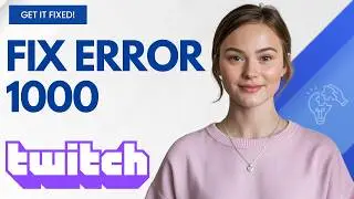 How to Fix Twitch Error 1000 When Playing a Video Step by Step