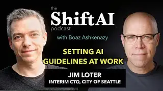 Shift AI | Setting AI Guidelines at Work with City of Seattle Interim CTO Jim Loter