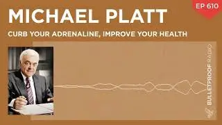Curb Your Adrenaline, Improve Your Health – Dr. Michael Platt