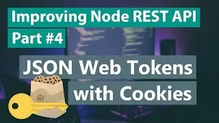 Improving Node REST API Part #4 - JWTs with Cookies