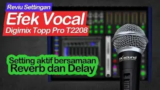 Cara Mudah Setting Efek Reverb dan Delay di Mixer Topp Pro T22028