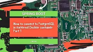 Spring Boot connect to PostgreSQL in external Docker container. Part 1