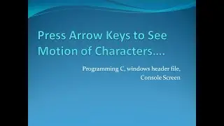 Directional Motion of Characters into Console Window using Programming C
