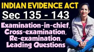 Sections 135, 136, 137, 138, 139,140, 141, 142, 143 of evidence | Examination of Witnesses