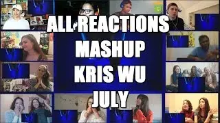 ★ALL REACTIONS MASHUP KRIS WU _ JULY!!!!★