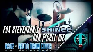 Don't Call Me - Fox Stevenson x SHINEE (N3V2-Nevto Drum cover)