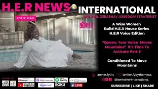 Conditioned to Move Mountains with Dr. Derashay, Kingdom Strategist on H.E.R News International