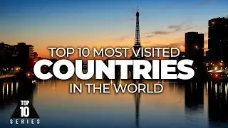 The 10 Most Visited Countries in the World