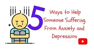 5 Ways to Help Someone Suffering From Anxiety and Depression