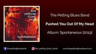 The Petting Blues Band - 2) Pushed You Out Of My Head - Album: Spontaneous [2019]
