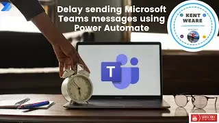116 - Delay Sending Microsoft Teams Messages using Power Automate