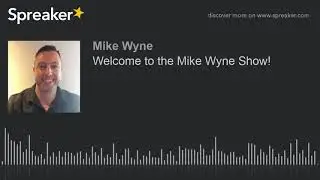 Welcome to the Mike Wyne Show!