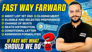 FAST University Admission Guide: Next Steps, Merit List, Field Change, Scholarships, Why FAST!
