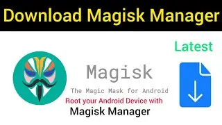 How to Download Latest Magisk Manager on 2023