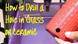 How to Drill Hole in Glass or Ceramic