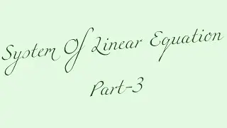 System of Linear Equations- Part III