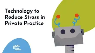 Technology to Reduce Stress in Private Practice