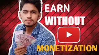 How To Earn Money On Youtube Without Monetization | HOW YOUTUBERS MAKE MONEY