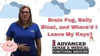 Brain Fog, Belly Bloat, and Where'd I Leave My Keys?