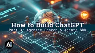 How to Build ChatGPT -  Part 3: Agentic Search & Agents SDK