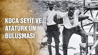 Koca Seyit Onbaşı'nın Mustafa Kemal Atatürk İle Görüşmesi - Tarihte Yürüyen Adam