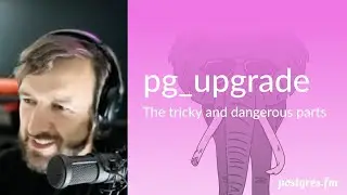 pg_upgrade: the tricky and dangerous parts | Postgres.FM 052 | LIVE episode