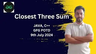 Closest Three Sum | GFG POTD 9th July 2024 | JAVA | C++