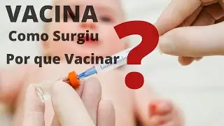 Vacinas - Como Surgiu? Por que Vacinar? (parte 1)
