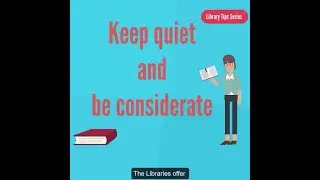 Keep quiet and be considerate