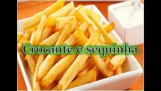 Como fazer batata frita sequinha e crocante.
