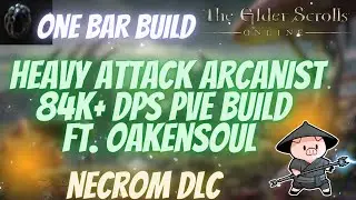 ESO Heavy Attack One Bar Hybrid Arcanist 84k+ DPS PVE Build Ft. Oakensoul  Necrom