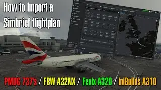 MSFS - How to import a Simbrief Flight Plan - PMDG 737's / FBW A32NX / Fenix A320 / Inibuilds A310
