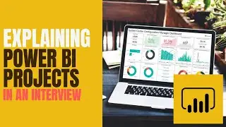 Explaining Past Power BI Projects in an Interview