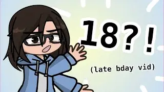 EIGHTEENTH BDAY!! [] late bday vid