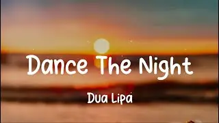Dua Lipa - Dance The Night (Lyrics)