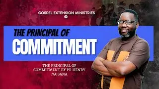 THE PRINCIPAL OF COMMITMENT BY PR HENRY MUSANA