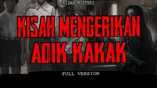 KISAH MENGERIKAN ADIK KAKAK