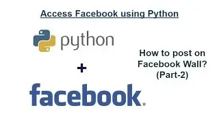 How to access Facebook using Python : How to post on FB Wall?