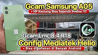 Install Gcam di Samsung A05 Gcam LMC 8.4 Config Mediatek Helio, bisa digunakan di HP Android
